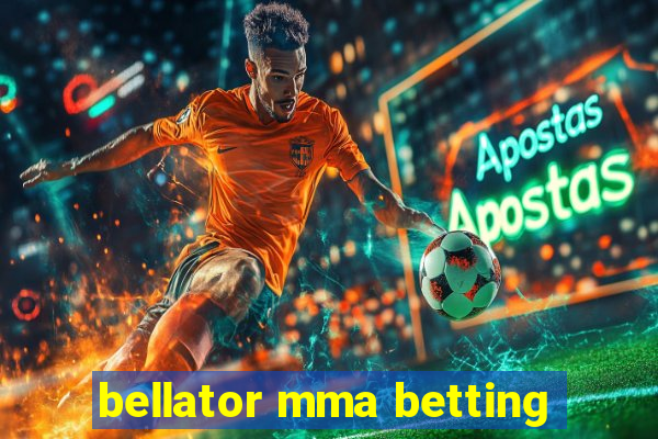 bellator mma betting