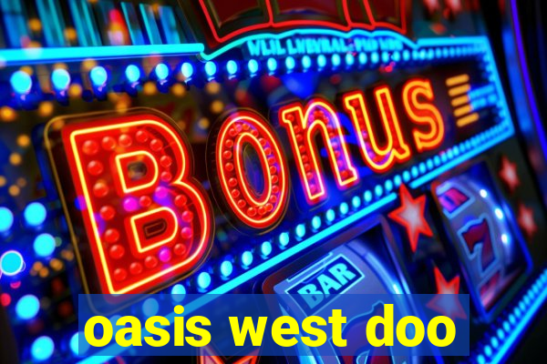 oasis west doo