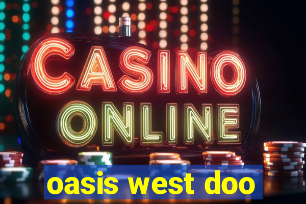 oasis west doo