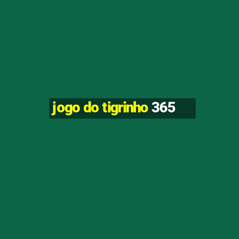 jogo do tigrinho 365