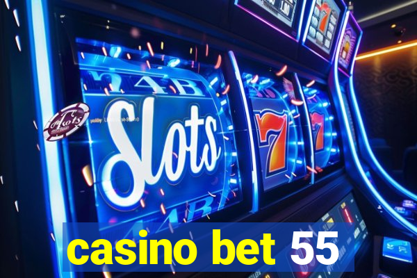 casino bet 55