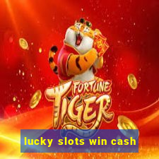 lucky slots win cash