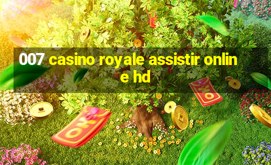 007 casino royale assistir online hd