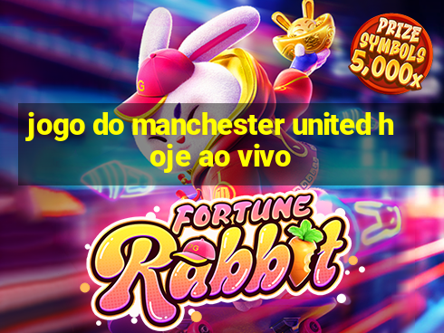 jogo do manchester united hoje ao vivo