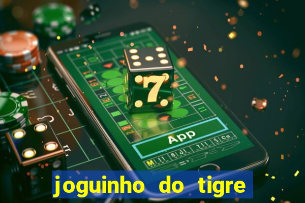 joguinho do tigre para ganhar dinheiro