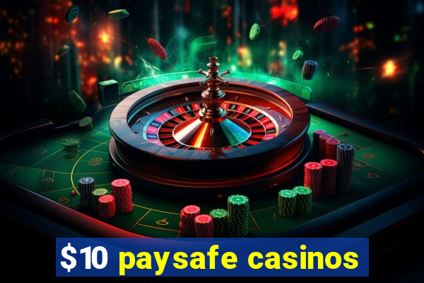 $10 paysafe casinos