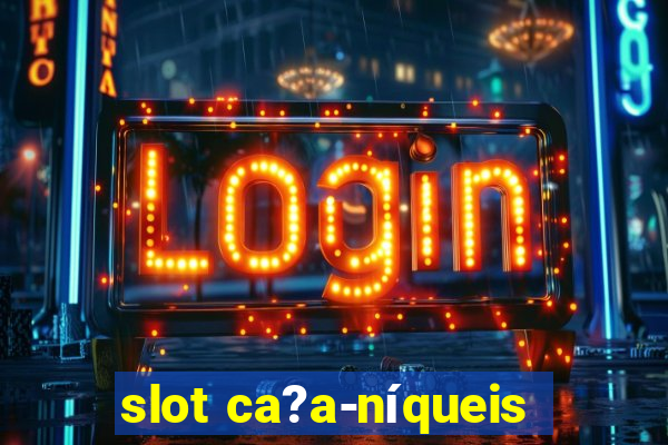 slot ca?a-níqueis