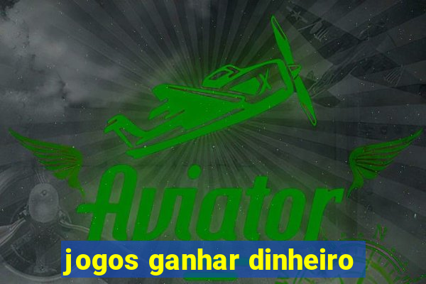 jogos ganhar dinheiro