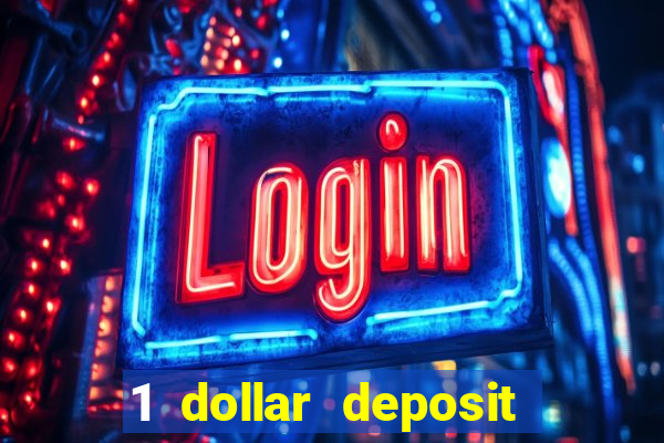 1 dollar deposit bonus casino