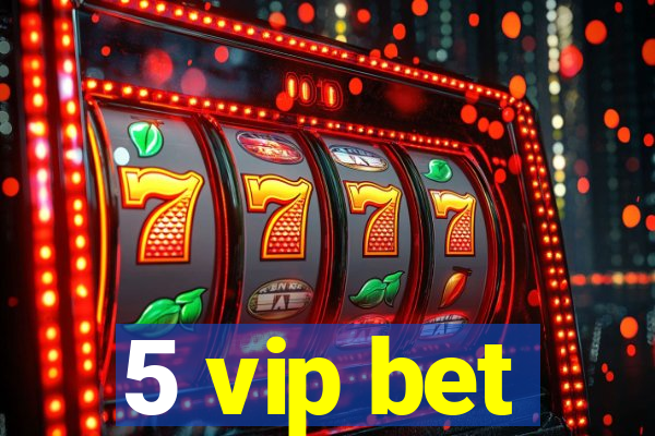 5 vip bet