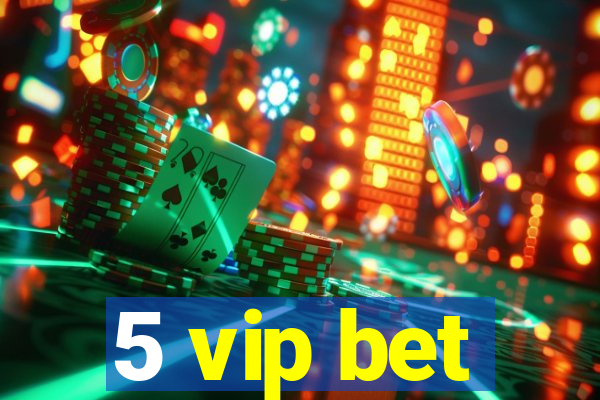 5 vip bet