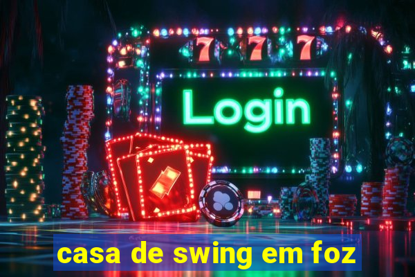 casa de swing em foz