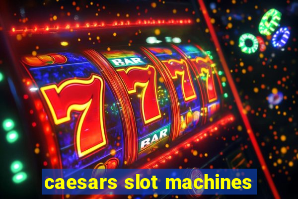 caesars slot machines