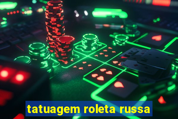 tatuagem roleta russa