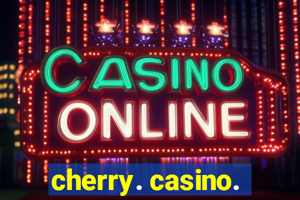 cherry. casino.