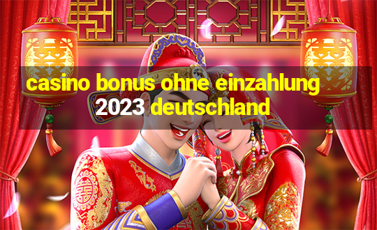 casino bonus ohne einzahlung 2023 deutschland