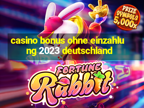 casino bonus ohne einzahlung 2023 deutschland