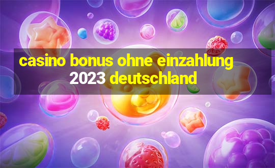 casino bonus ohne einzahlung 2023 deutschland