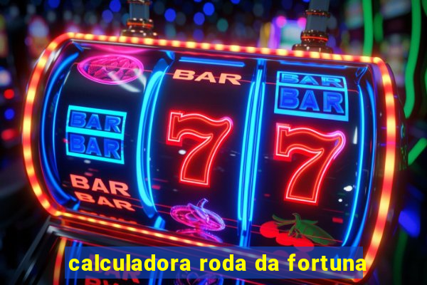 calculadora roda da fortuna