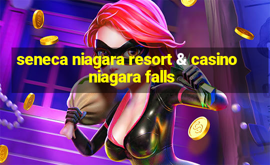 seneca niagara resort & casino niagara falls