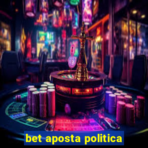 bet aposta politica