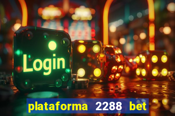 plataforma 2288 bet é confiável