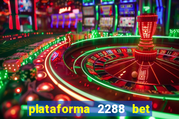 plataforma 2288 bet é confiável