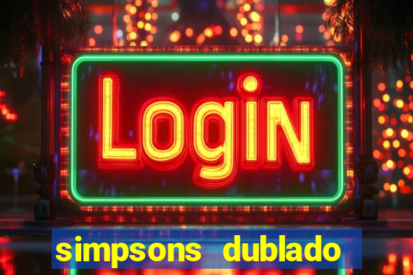 simpsons dublado assistir online