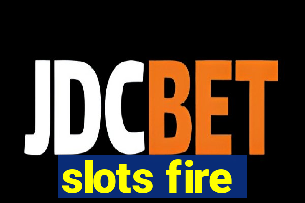 slots fire