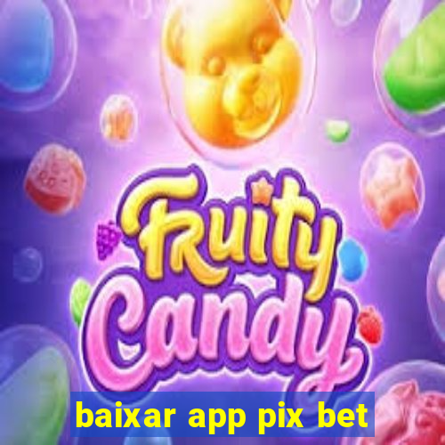 baixar app pix bet