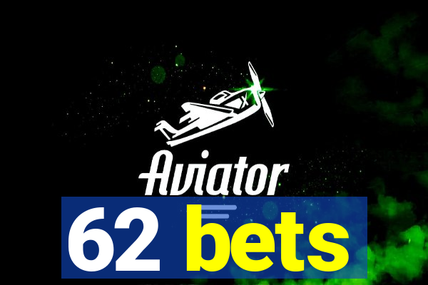 62 bets