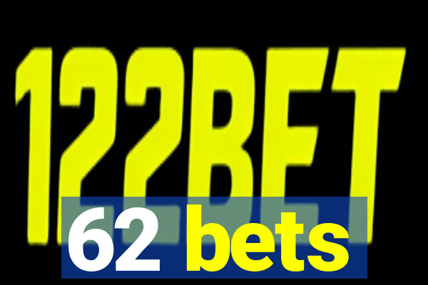 62 bets