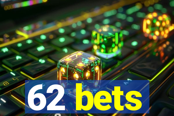 62 bets