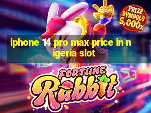 iphone 14 pro max price in nigeria slot