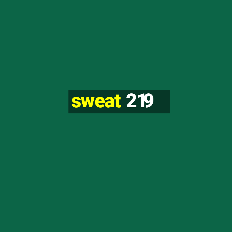 sweat 219