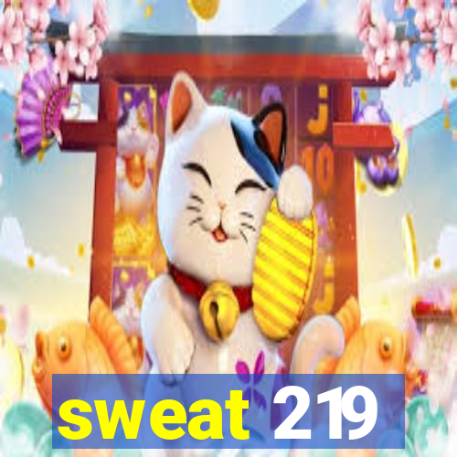 sweat 219