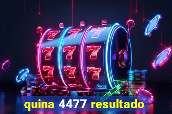 quina 4477 resultado