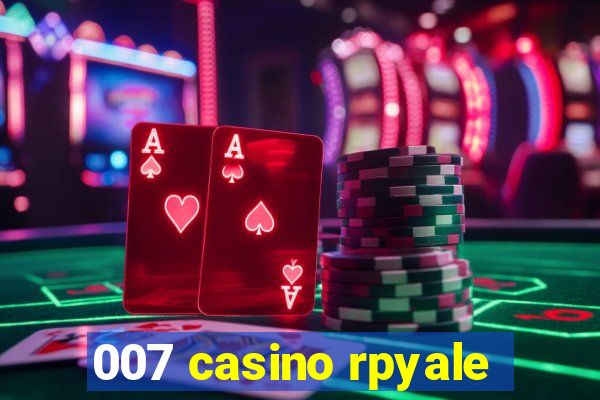 007 casino rpyale