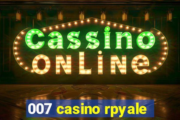 007 casino rpyale