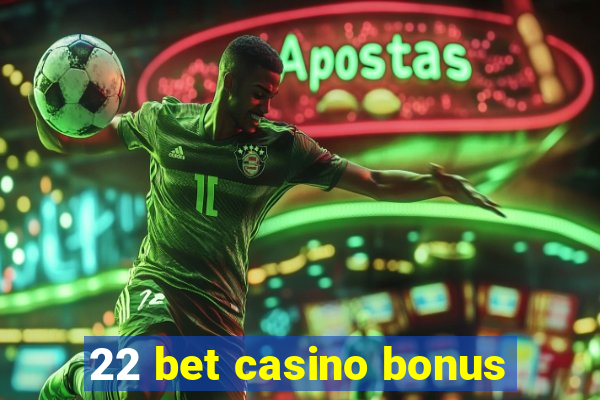 22 bet casino bonus