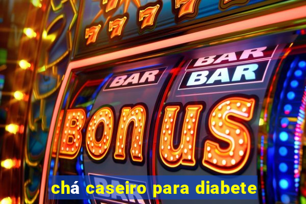 chá caseiro para diabete