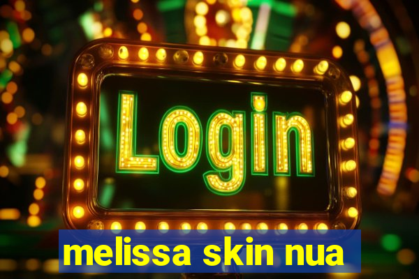 melissa skin nua