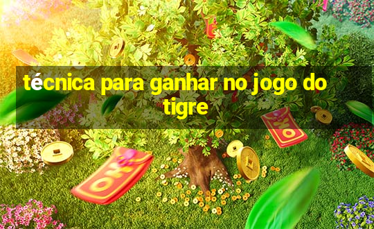 técnica para ganhar no jogo do tigre