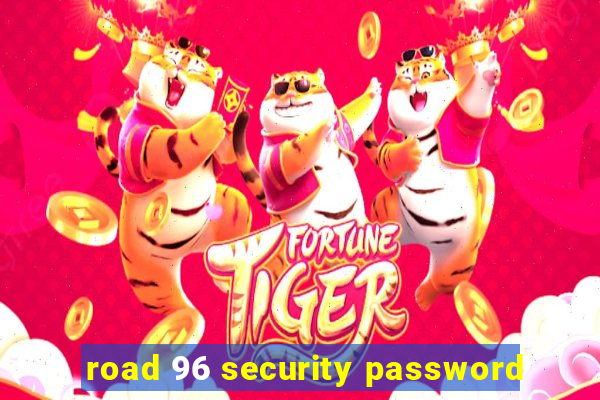 road 96 security password