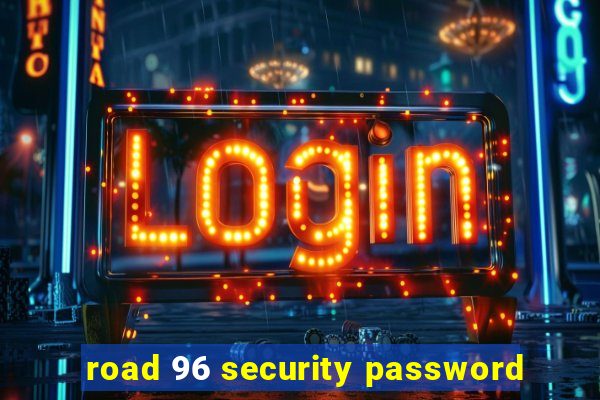 road 96 security password