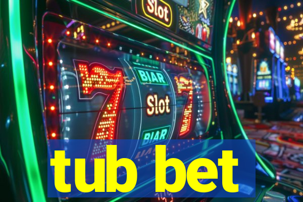 tub bet