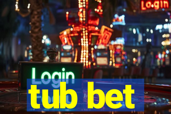 tub bet