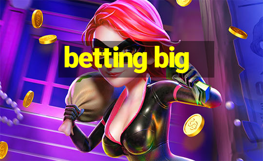 betting big