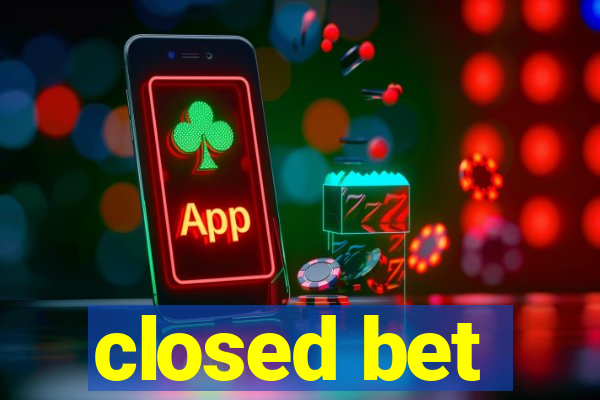 closed bet