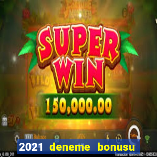 2021 deneme bonusu veren casino siteleri